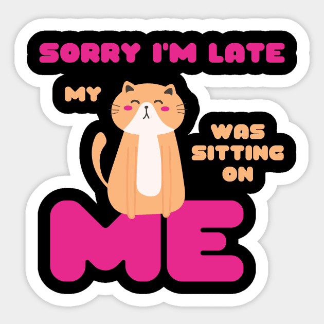 Sorry I'm Late, My Cat Was Sitting on Me Cute Cat Lovers Gift Sticker by nathalieaynie